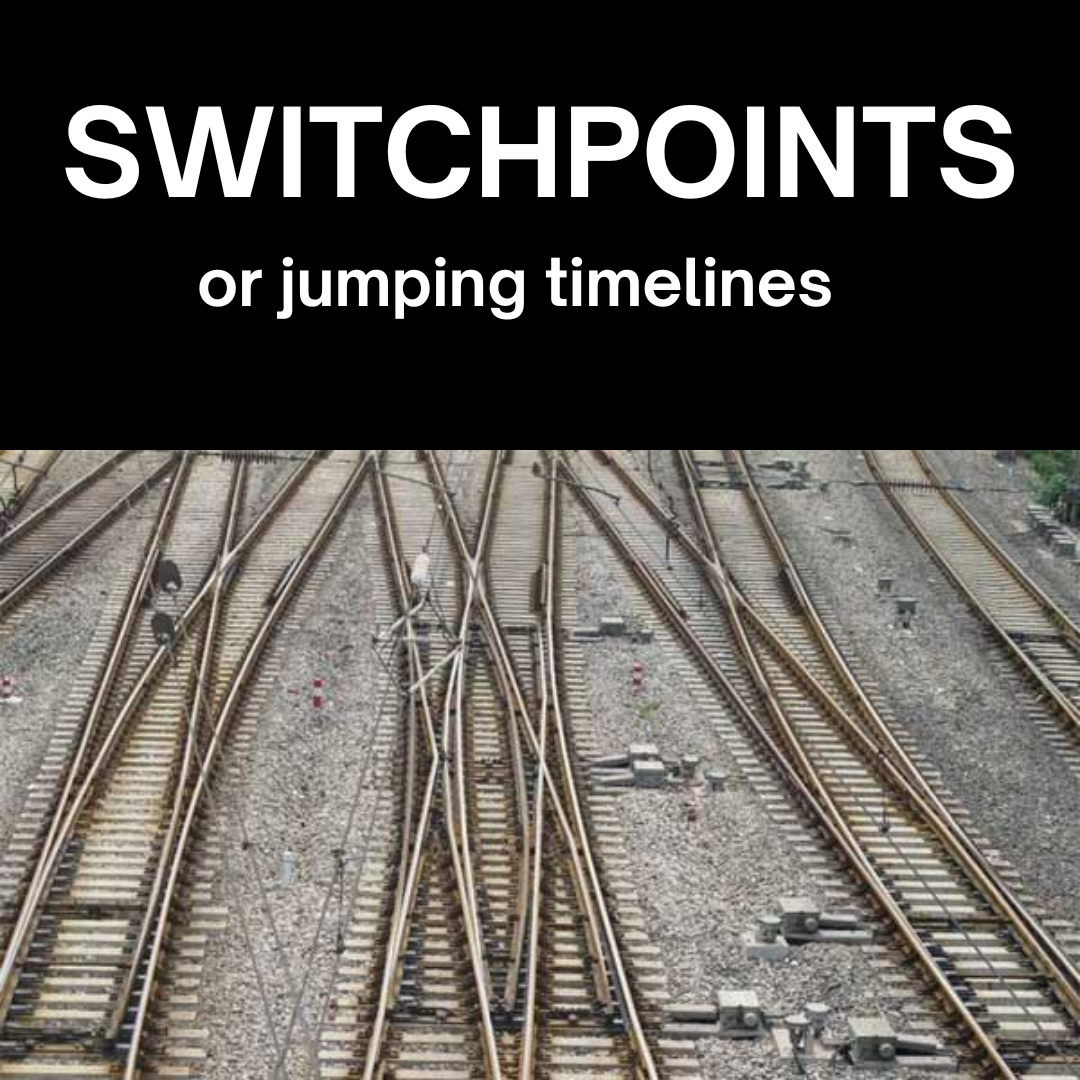 SWITCHPOINTS, or jumping timelines