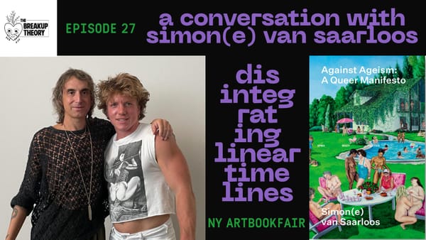 The Breakup Theory Episode 27 -- A Conversation with Simon(e) van Saarloos: Disintegrating Linear Timelines at the NY Art Bookfair